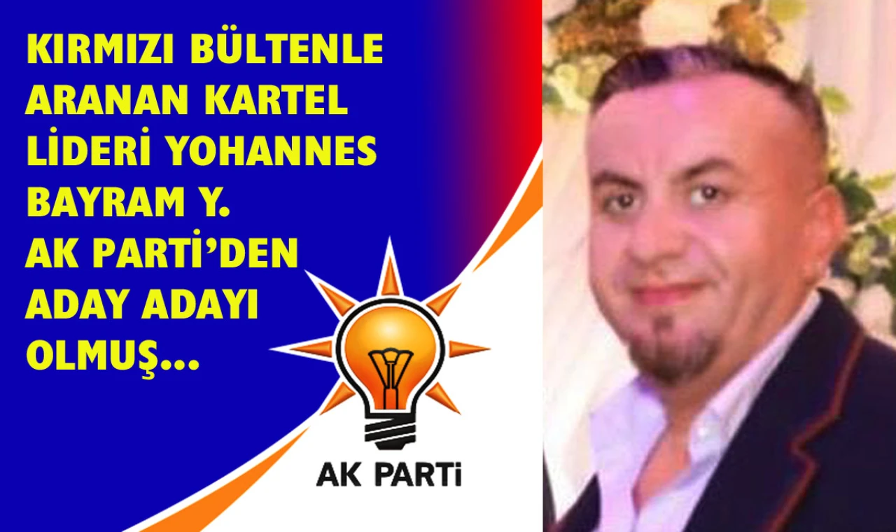 Kartel Lideri AK Parti’den milletvekili aday adayı olmuş