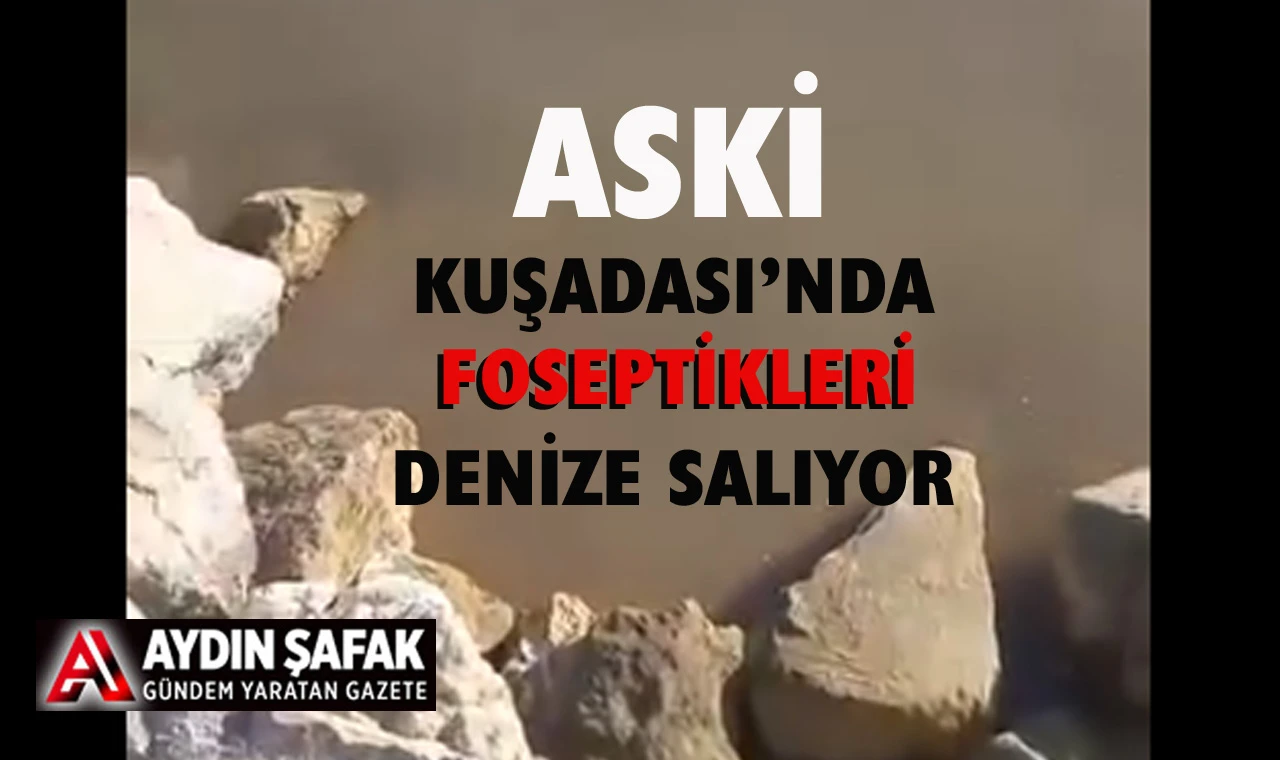 ASKİ Kuşadası’nda denize foseptik salıyor