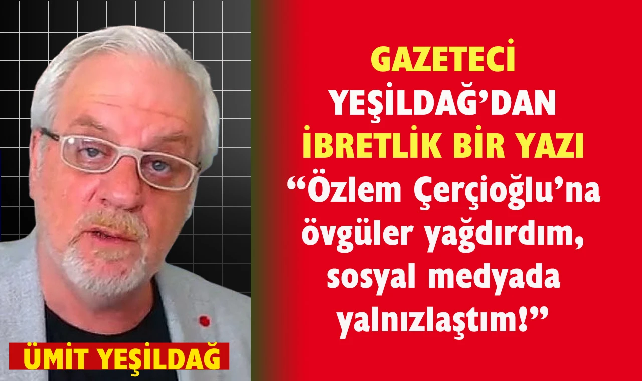 Özlem Çerçioğlu’nu övdüm takipçim kalmadı