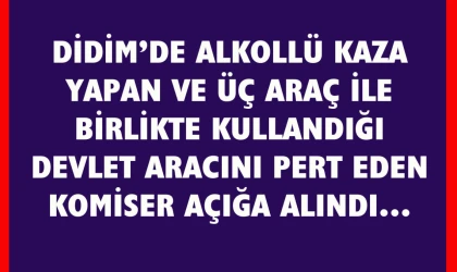 Didim'de alkollü kaza yapan komiser açığa alındı
