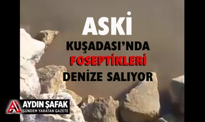 ASKİ Kuşadası’nda denize foseptik salıyor