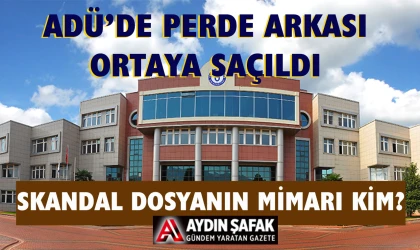 ADÜ’de skandal dosyanın mimarı kim?