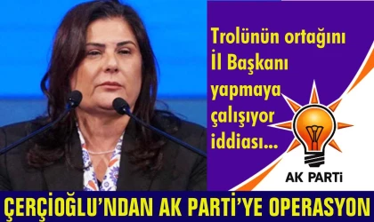 Çerçioğlu’ndan AK Parti’ye operasyon